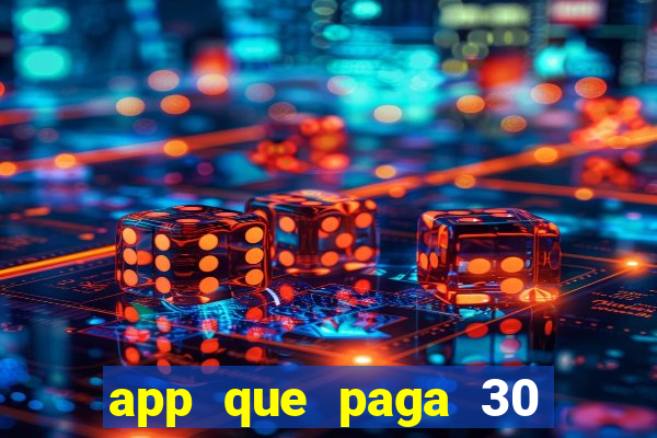 app que paga 30 reais para se cadastrar